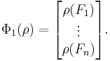 \; \Phi_1 (\rho) = \begin{bmatrix} \rho(F_1) \\ \vdots \\ \rho(F_n)\end{bmatrix}.