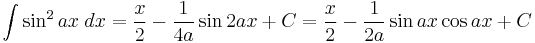 \int\sin^2 {ax}\;dx = \frac{x}{2} - \frac{1}{4a} \sin 2ax %2BC= \frac{x}{2} - \frac{1}{2a} \sin ax\cos ax %2BC\!