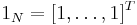 1_N  = [1, \ldots ,1]^T