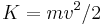 K=mv^2/2