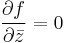 \dfrac{\partial f}{\partial\bar{z}} = 0