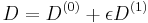 D=D^{(0)}%2B\epsilon D^{(1)} 