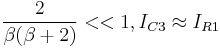 \frac{2}{\beta(\beta %2B 2)} << 1, I_{C3} \approx I_{R1}