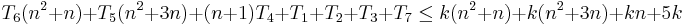 T_6( n^2 %2B n ) %2B T_5( n^2 %2B 3n ) %2B (n %2B 1)T_4 %2B T_1 %2B T_2 %2B T_3 %2B T_7 \le k( n^2 %2B n ) %2B k( n^2 %2B 3n ) %2B kn %2B 5k