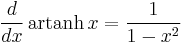 \frac{d}{dx}\, \operatorname{artanh}\,x =\frac{1}{1-x^{2}}