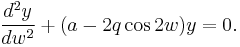 \frac {d^2 y} {dw^2} %2B(a-2q \cos 2w )y=0.