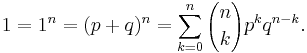 1=1^n=(p%2Bq)^n=\sum_{k=0}^n {n \choose k} p^k q^{n-k}.