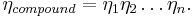 \eta_{compound} = \eta_1  \eta_2 \ldots \eta_n.\,