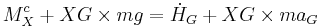 M_X^c %2B XG \times mg = \dot {H}_G %2B XG \times ma_G