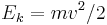 E_k = {mv^2}/{2}