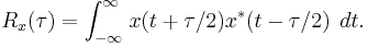  R_x(\tau) = \int_{-\infty}^{\infty}\left.x(t%2B\tau /2)x^*(t-\tau /2)\right.\, dt.