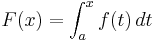 F(x) = \int_a^x f(t)\, dt\,