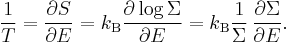 
\frac{1}{T} = \frac{\partial S}{\partial E} = k_{\rm B} \frac{\partial \log \Sigma}{\partial E} = k_{\rm B} \frac{1}{\Sigma}\,\frac{\partial \Sigma}{\partial E} .
