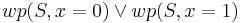 wp(S, x=0) \vee wp(S,x=1)