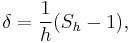  \delta = {1 \over h} (S_h - 1),