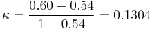 \kappa = \frac{0.60-0.54}{1-0.54} = 0.1304