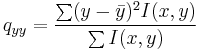 
q_{yy} = \frac{\sum (y-\bar{y})^2 I(x,y)}{\sum I(x,y)}
