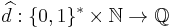 \widehat{d}:\{0,1\}^*\times\N\to{\mathbb{Q}}