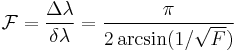  \mathcal{F} = \frac{\Delta\lambda}{\delta\lambda}=\frac{\pi}{2 \arcsin(1/\sqrt F)}