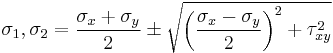 \sigma_{1},\sigma_{2}= \frac{\sigma_{x} %2B \sigma_{y}}{2} \pm \sqrt{\left (\frac{\sigma_{x} - \sigma_{y}}{2}\right)^2 %2B \tau_{xy}^2}\,\!