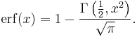 \operatorname{erf}(x) = 1 - \frac{\Gamma\left(\frac{1}{2},x^2\right)}{\sqrt\pi}.\ 