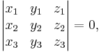  \left| \begin{matrix} x_1 & y_1 & z_1 \\ x_2 & y_2 & z_2 \\ x_3 & y_3 & z_3 \end{matrix} \right| = 0,