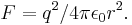 \ F = q^2/4 \pi \epsilon_0 r^2. 