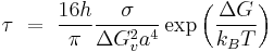 \tau\ =\ \frac{16h}{\pi} \frac{\sigma}{\Delta G_v^2a^4} \exp\left( \frac{\Delta G}{k_BT} \right)