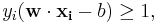 y_i(\mathbf{w}\cdot\mathbf{x_i} - b) \ge 1,\,