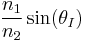 \frac{n_1}{n_2}\sin(\theta_I)