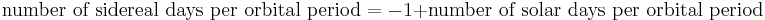 \text{number of sidereal days per orbital period}= -1%2B \text{number of solar days per orbital period}