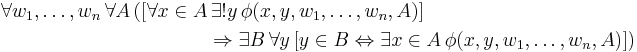 \begin{align}
\forall w_1,\ldots,w_n \, \forall A \, ( [ \forall x \in A &\, \exists�! y \, \phi(x, y, w_1, \ldots, w_n, A) ] \\
&\Rightarrow \exist B \, \forall y \, [y \in B \Leftrightarrow \exist x \in A \, \phi(x, y, w_1, \ldots, w_n, A) ] )
\end{align}