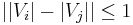 \left| \left|V_i\right| - \left|V_j\right| \right| \le 1