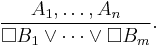 \frac{A_1,\dots,A_n}{\Box B_1\lor\dots\lor\Box B_m}.