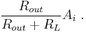  \frac {R_{out}} {R_{out}%2BR_{L}} A_i  \ . 