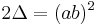 \displaystyle 2\Delta=(ab)^2