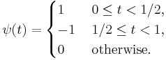 \psi(t) = \begin{cases}1 \quad & 0 \leq  t < 1/2,\\
 -1 & 1/2 \leq t < 1,\\0 &\mbox{otherwise.}\end{cases}