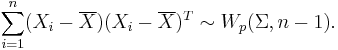 \sum_{i=1}^n (X_i-\overline{X})(X_i-\overline{X})^T \sim W_p(\Sigma,n-1).