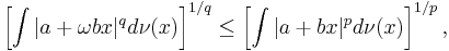 \left[\int|a%2B\omega bx|^q d\nu(x)\right]^{1/q} \le \left[\int|a%2Bbx|^p d\nu(x)\right]^{1/p},