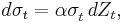 d\sigma_t=\alpha\sigma^{}_t\, dZ_t,