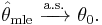 
    \hat\theta_\mathrm{mle}\ \xrightarrow{\text{a.s.}}\ \theta_0.
  