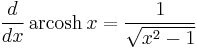 \frac{d}{dx}\, \operatorname{arcosh}\,x =\frac{1}{\sqrt{x^{2}-1}}