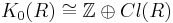 K_0(R) \cong \mathbb{Z} \oplus Cl(R)