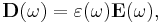  \mathbf{D(\omega)} = \varepsilon (\omega) \mathbf{E}(\omega) , 