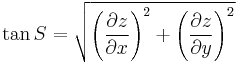 \tan S = \sqrt{\left (\frac{\partial z}{\partial x}\right )^2 %2B \left(\frac{\partial z}{\partial y}\right )^2}