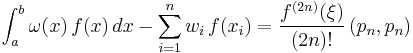  \int_a^b \omega(x)\,f(x)\,dx - \sum_{i=1}^n w_i\,f(x_i)
 = \frac{f^{(2n)}(\xi)}{(2n)!} \, (p_n,p_n) 