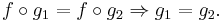 f \circ g_1 = f \circ g_2 \Rightarrow g_1 = g_2.