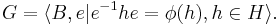  G = \langle B, e| e^{-1}he=\phi(h), h\in H\rangle. \, 