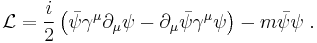 
\mathcal{L}={i\over2}\left(
\bar{\psi}\gamma^\mu\partial_\mu\psi-\partial_\mu\bar{\psi}\gamma^\mu\psi\right)-m\bar{\psi}\psi\;.
