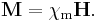 \mathbf{M} = \chi_\mathrm{m} \mathbf{H}.